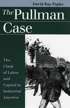The Pullman Case: The Clash of Labor and Capital in Industrial America (Landmark Law Cases and American Society)