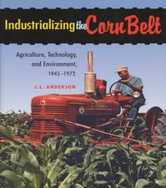 Industrializing the Corn Belt: Agriculture, Technology, and Environment, 1945–1972