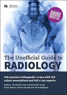 The Unofficial Guide to Radiology: 100 Practice Orthopaedic X Rays with Full Colour Annotations and Full X Ray Reports (Unofficial Guides)