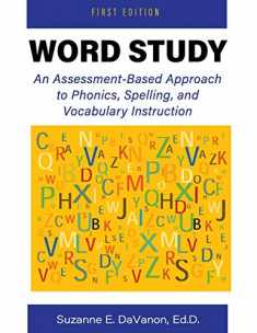 Word Study: An Assessment-Based Approach to Phonics, Spelling, and Vocabulary Instruction