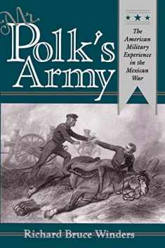 Mr. Polk's Army: The American Military Experience in the Mexican War (Texas A & M University Military History (Paperback))