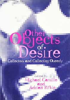 Other Objects of Desire: Collectors and Collecting Queerly