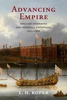 Advancing Empire: English Interests and Overseas Expansion, 1613–1688