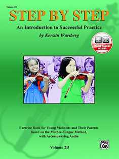 Step by Step 2B -- An Introduction to Successful Practice for Violin: Book & Online Audio