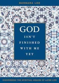 God Isn't Finished with Me Yet: Discovering the Spiritual Graces of Later Life