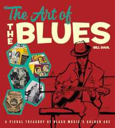The Art of the Blues: A Visual Treasury of Black Music's Golden Age