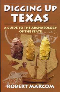 Digging Up Texas: A Guide to the Archaeology of the State