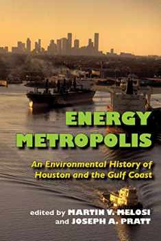 Energy Metropolis: An Environmental History of Houston and the Gulf Coast (Pittsburgh Hist Urban Environ)