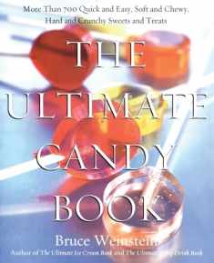 The Ultimate Candy Book: More than 700 Quick and Easy, Soft and Chewy, Hard and Crunchy Sweets and Treats
