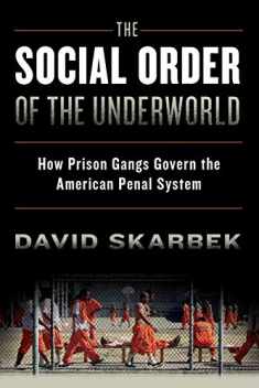 The Social Order of the Underworld: How Prison Gangs Govern the American Penal System