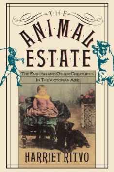 The Animal Estate: The English and Other Creatures in the Victorian Age