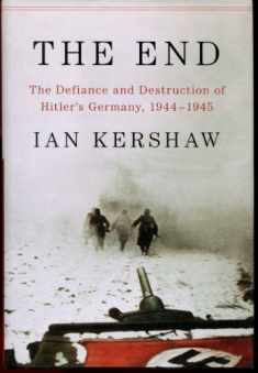 The End: The Defiance and Destruction of Hitler's Germany, 1944-1945