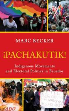 Pachakutik: Indigenous Movements and Electoral Politics in Ecuador (Critical Currents in Latin American Perspective Series)