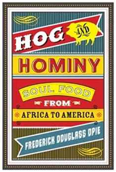 Hog and Hominy: Soul Food from Africa to America (Arts and Traditions of the Table: Perspectives on Culinary History)