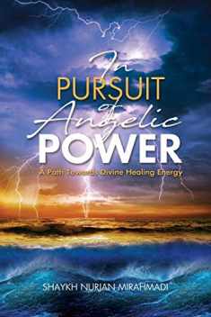 In Pursuit of Angelic Power: A Path Towards Divine Healing Energy (Full Color Edition)