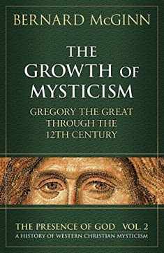 The Growth of Mysticism: Gregory the Great Through the 12 Century (The Presence of God)
