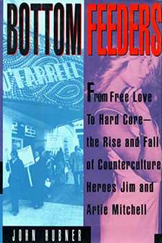Bottom Feeders: From Free Love To Hard Core - The Rise And Fall Of Jim And Arti