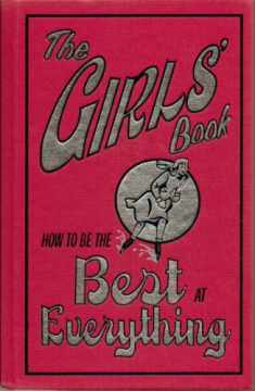 The Girls' Book: How to Be the Best at Everything