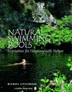 Natural Swimming Pools: Inspiration for Harmony with Nature (Schiffer Design Books)