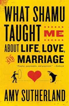 What Shamu Taught Me About Life, Love, and Marriage: Lessons for People from Animals and Their Trainers