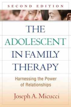 The Adolescent in Family Therapy: Harnessing the Power of Relationships (The Guilford Family Therapy Series)