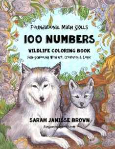 Foundational Math Skills - 100 Numbers - Wildlife Coloring Book: Fun-Schooling with Art, Creativity & Logic - 1st, 2nd & 3rd Grades (Fun-Schooling With Thinking Tree Books - Homeschooling Math)