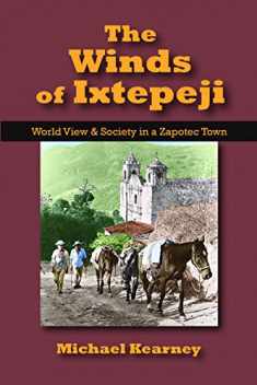 Winds of Ixtepeji: World View and Society in a Zapotec Town