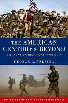 The American Century and Beyond: U.S. Foreign Relations, 1893-2014 (Oxford History of the United States)