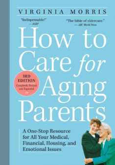 How to Care for Aging Parents, 3rd Edition: A One-Stop Resource for All Your Medical, Financial, Housing, and Emotional Issues