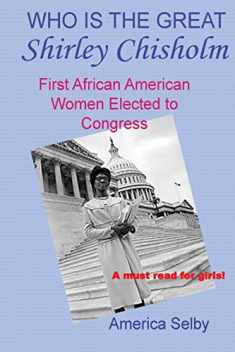 Who is the Great Shirley Chisholm: First African American Women to be Elected to Congress and to Run for President (Great Women)