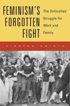 Feminism’s Forgotten Fight: The Unfinished Struggle for Work and Family