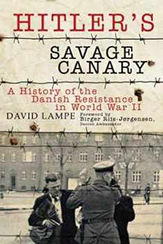 Hitler's Savage Canary: A History of the Danish Resistance in World War II