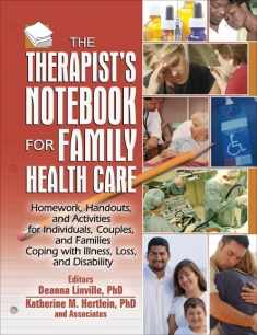 The Therapist's Notebook for Family Health Care: Homework, Handouts, and Activities for Individuals, Couples, and Families Coping with Illness, Loss, ... (Haworth Practical Practice in Mental Health)