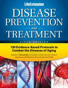 Life Extension Disease Prevention and Treatment: 130 Evidence-based Protocols to Combat the Diseases of Aging