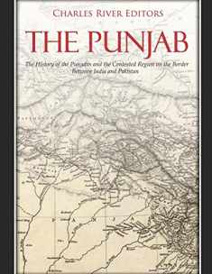 The Punjab: The History of the Punjabis and the Contested Region on the Border Between India and Pakistan
