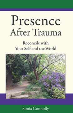 Presence After Trauma: Reconcile with Your Self and the World