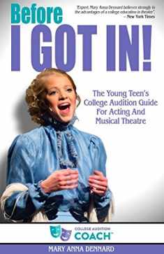 Before I GOT IN! The Young Teen's College Audition Guide For Acting And Musical Theatre