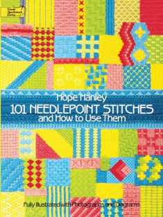 101 Needlepoint Stitches and How to Use Them: Fully Illustrated with Photographs and Diagrams (Dover Embroidery, Needlepoint)