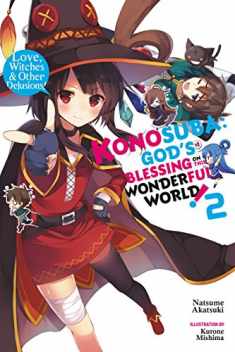 Konosuba: God's Blessing on This Wonderful World!, Vol. 2 (light novel): Love, Witches & Other Delusions! (Konosuba (light novel), 2)