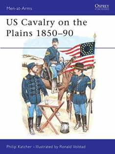 US Cavalry on the Plains 1850–90 (Men-at-Arms)