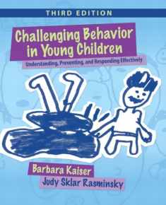 Challenging Behavior in Young Children: Understanding, Preventing and Responding Effectively (3rd Edition)