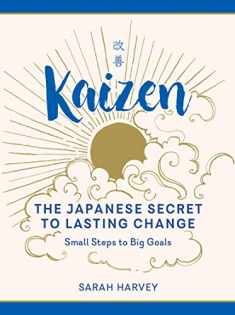 Kaizen: The Japanese Secret to Lasting Change―Small Steps to Big Goals
