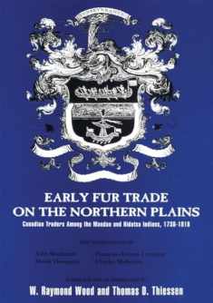 Early Fur Trade on the Northern Plains: Canadian Traders Among the Mandan and Hidatsa Indians, 1738–1818 (Volume 68) (American Exploration and Travel Series)