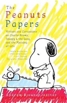 The Peanuts Papers: Writers and Cartoonists on Charlie Brown, Snoopy & the Gang, and the Meaning of Life: A Library of America Special Publication
