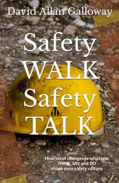 Safety WALK Safety TALK: How small changes in what you THINK, SAY, and DO shape your safety culture