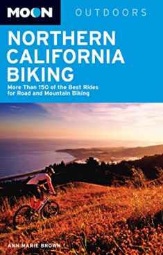 Moon Northern California Biking: More Than 160 of the Best Rides for Road and Mountain Biking (Moon Outdoors)