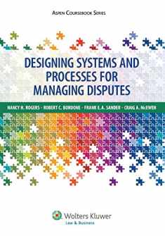 Designing Systems and Processes for Managing Disputes (Aspen Coursebook Series)