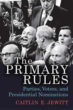 The Primary Rules: Parties, Voters, and Presidential Nominations