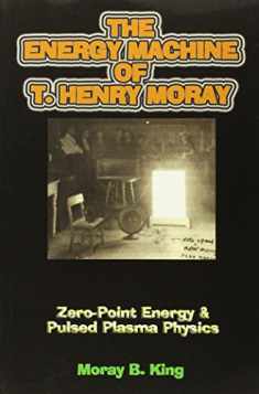 The Energy Machine of T. Henry Moray: Zero-Point Energy and Pulsed Plasma Physics