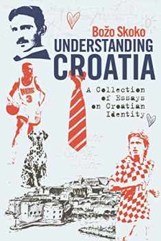 Understanding Croatia: A Collection of Essays on Croatian Identity